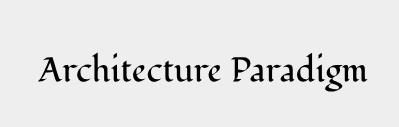 Architecture Paradigm